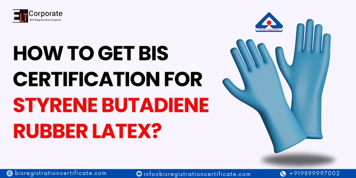 How To get BIS Certification For Styrene Butadiene Rubber Latex