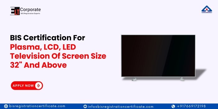 BIS Registration For Plasma/LCD/LED Television Of Screen Size 32" And Above