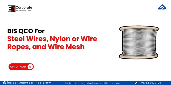 BIS QCO for Steel Wires, Nylon or Wire Ropes, and Wire Mesh
