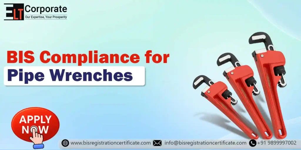 BIS Certificate for Pipe Wrenches – A Complete Guide