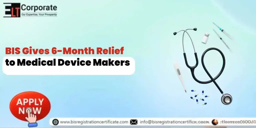 BIS Gives 6-Month Relief to Medical Device Makers – Here’s What It Means