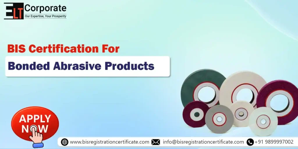 BIS Certification For Bonded Abrasive Products