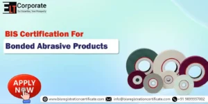 BIS Certification For Bonded Abrasive Products