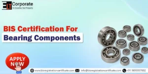 BIS Certification for Bearing Components