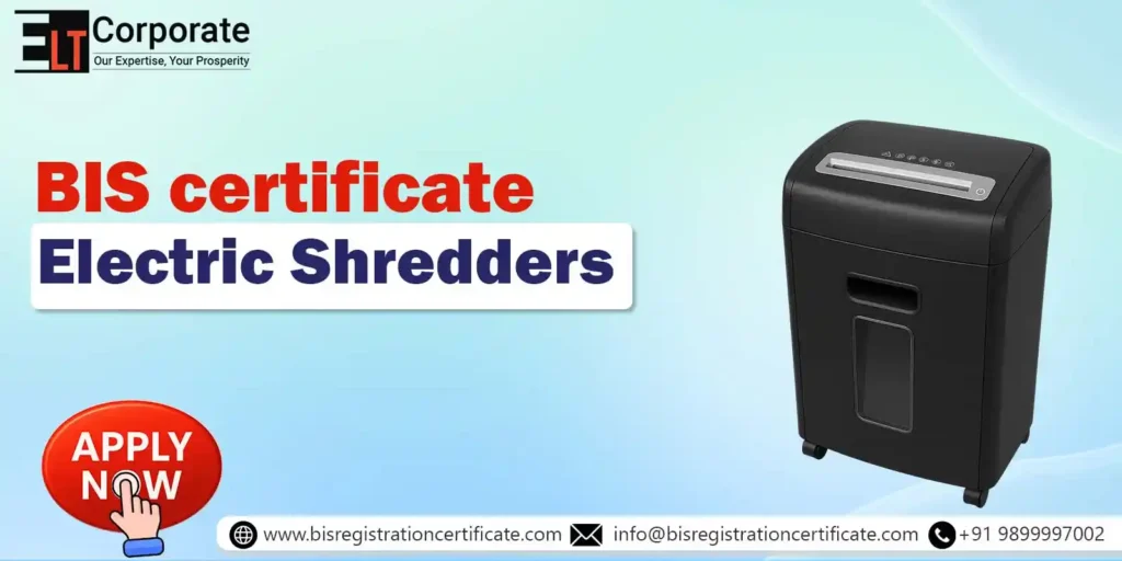Get BIS Certification for Electric Shredders as per IS standards. Ensure product safety, quality, and compliance for smooth market approval in India.