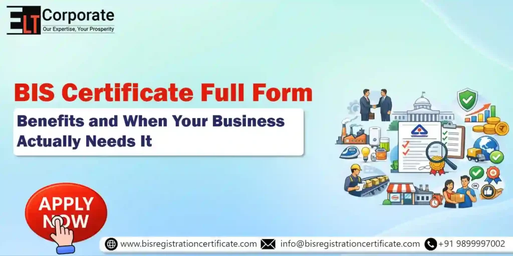 BIS Certificate Full Form and Benefits: Essential Guide for Manufacturers & Importers in India