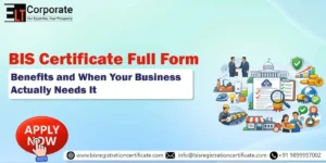 BIS Certificate Full Form and Benefits: Essential Guide for Manufacturers & Importers in India