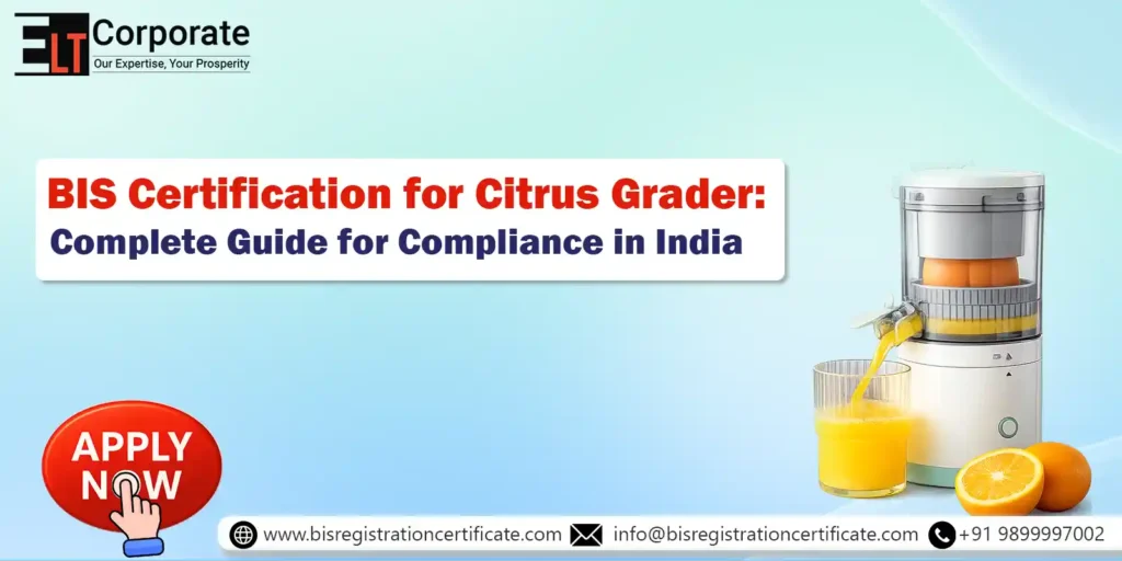 BIS Certification for Citrus Grader: Complete Guide for Compliance in India