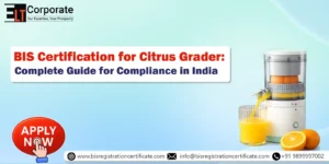 BIS Certification for Citrus Grader: Complete Guide for Compliance in India