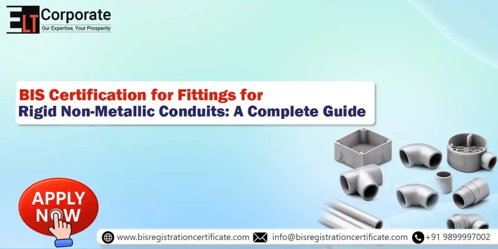 BIS Certification for Fittings for Rigid Non-Metallic Conduits: A Complete Guide