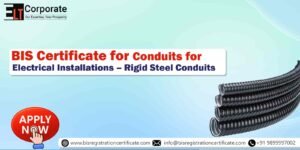 BIS Certificate for Conduits for Electrical Installations – Rigid Steel Conduits 