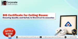 BIS Certificate for Ceiling Roses: Ensuring Quality and Safety in Electrical Accessories
