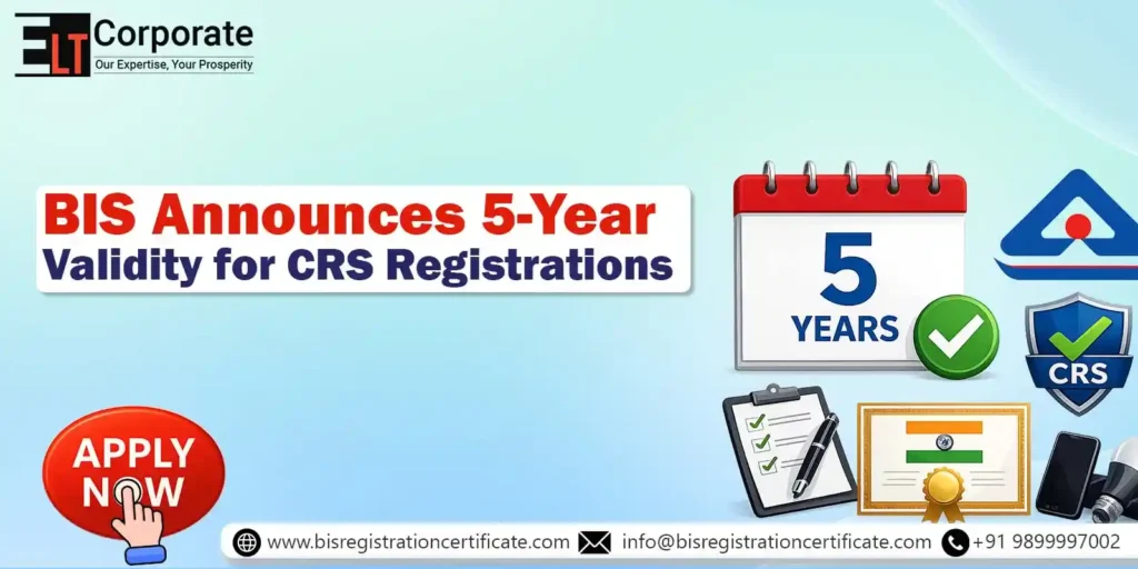 BIS Announces 5-Year Validity for CRS Registrations: A Major Compliance Relief for Manufacturers