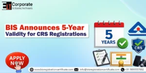 BIS Announces 5-Year Validity for CRS Registrations: A Major Compliance Relief for Manufacturers