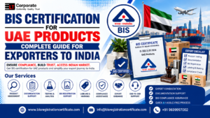 BIS registration for UAE products, BIS certificate for UAE manufacturers, BIS approval for UAE exports, ISI mark for UAE products, BIS licence for UAE brands